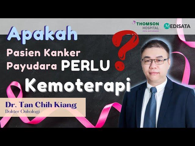 Alasan Mengapa Kemoterapi Dianjurkan Sebelum Operasi Kanker Payudara - Dr. Tan Chih Kiang