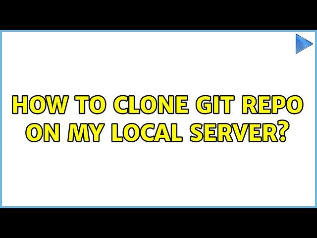 How to clone Git repo on my local server? (2 Solutions!!)