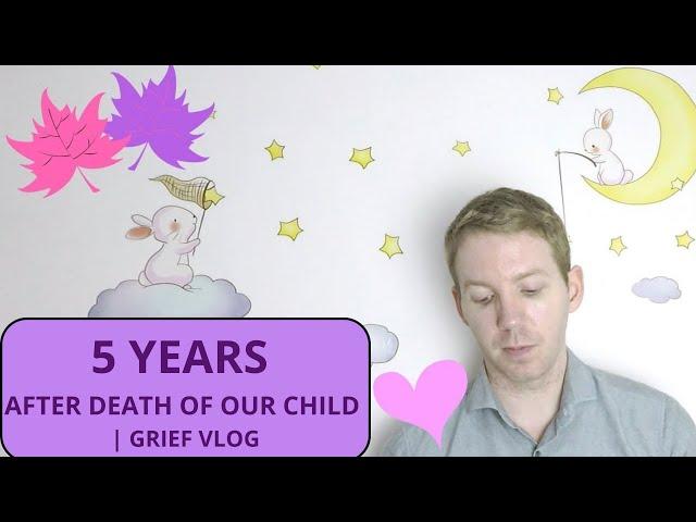 5 Years after Child Loss: Dealing w/ Grief after Death of Baby VLOG