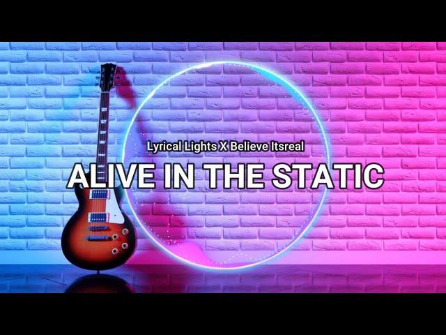 Alive In The Static | Official Lyrical Video - Lyrical Lights Ft. Believe Itsreal