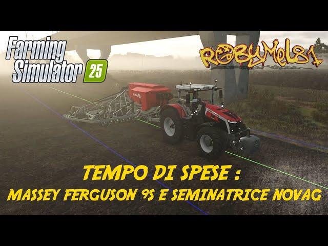 TEMPO DI SPESE : MASSEY FERGUSON 9S E SEMINATRICE NOVAG  SERIE ASIATICA   FARMING SIMULATOR 25 #24