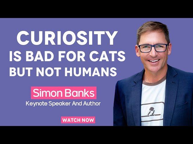 Curiosity Is Bad For Cats But Definitely Not Humans | Simon Banks TV #curiosity