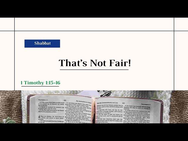 "That's Not Fair!" (1 Tim. 1:15-16) - Shabbat Service - 2/24/24
