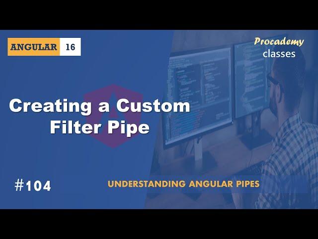 #104 Creating a Custom Filter Pipe | Understanding Angular Pipes | A Complete Angular Course