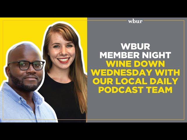 WBUR Member Night: Wine down Wednesday with our local daily podcast team