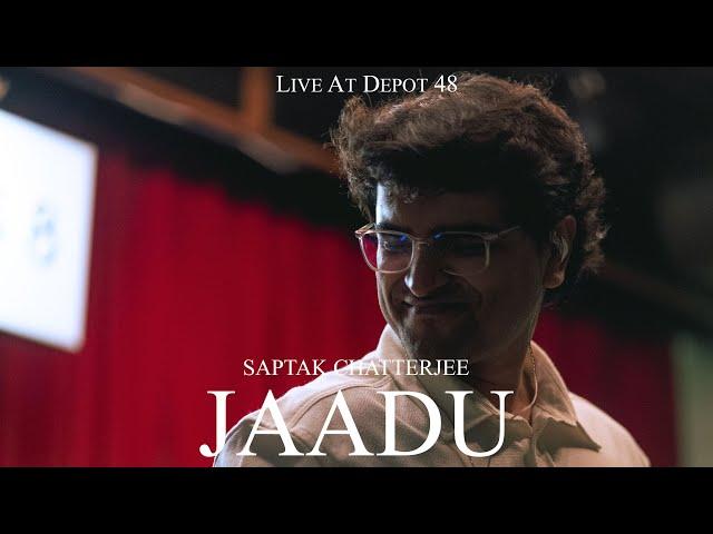 Saptak Chatterjee - Jaadu (Live at Depot48) | 2024 | New Delhi