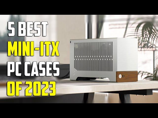 Top 5 Best Mini ITX PC Cases of 2024 | Best PC Cases of 2024