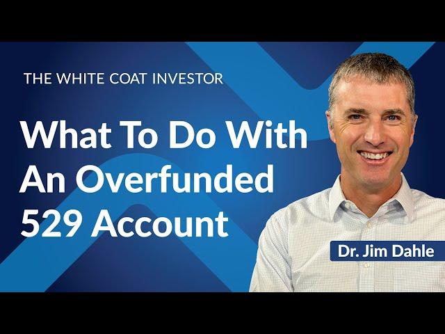 What To Do With An Overfunded 529 Account