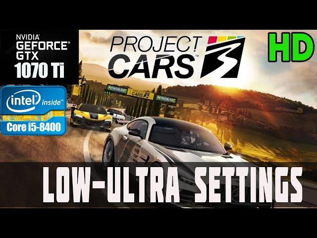 Project CARS 3. GTX 1070 TI + i5-8400. LOW-ULTRA SETTINGS.1080р