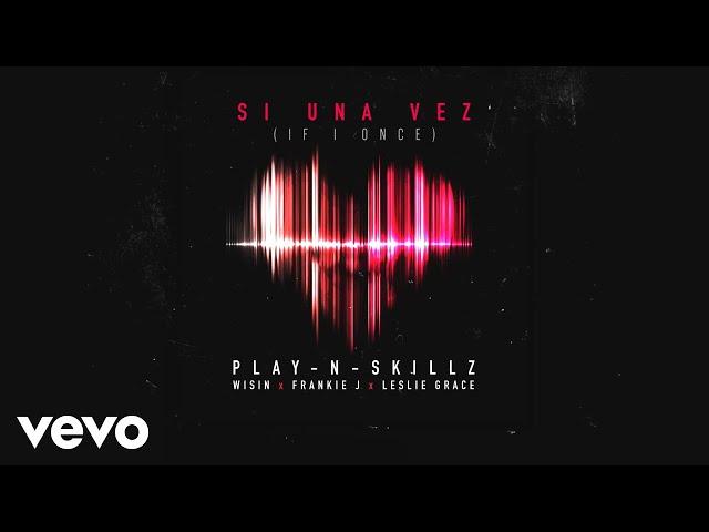 Play-N-Skillz - Si una Vez (If I Once)[Audio] ft. Wisin, Frankie J, Leslie Grace