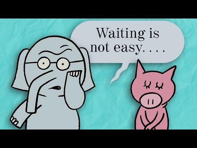 Waiting Is NOT Easy   Elephant & Piggie Storytime Read Aloud For Kids   Mo Willems Workshop