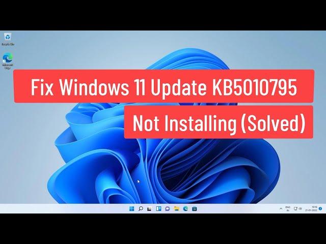 Fix Windows 11 Update KB5010795 Not Installing Problem (Solved)