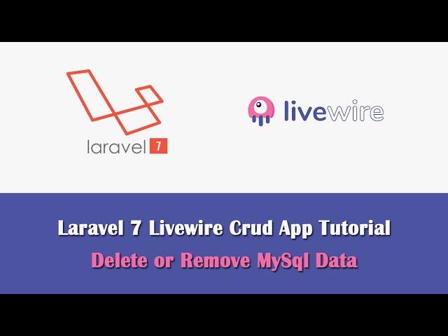 Laravel 7 CRUD App using Livewire - Delete or Remove MySql Data