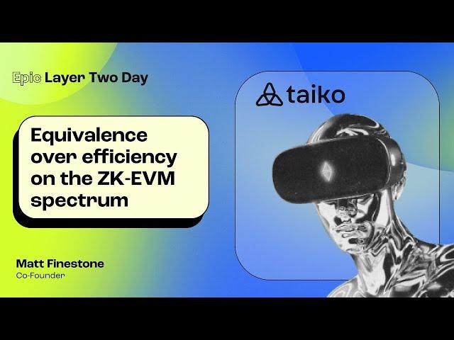 Matt Finestone (Taiko) - Equivalence over efficiency on the ZK-EVM spectrum | EthCC (Epic Layer 2)