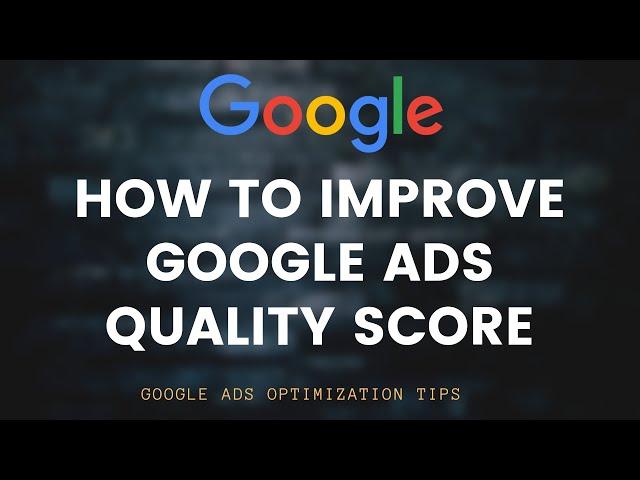 How to Improve Google Ads Quality Score 2019 - Google Ads Optimization Tips