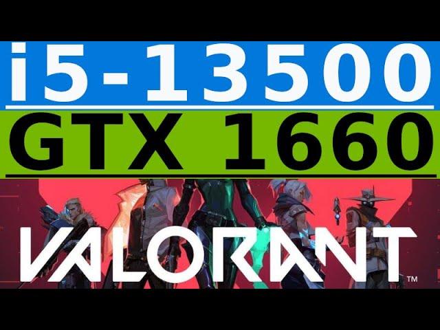 GeForce GTX 1660 -- Intel Core i5-13500 -- VALORANT FPS Test