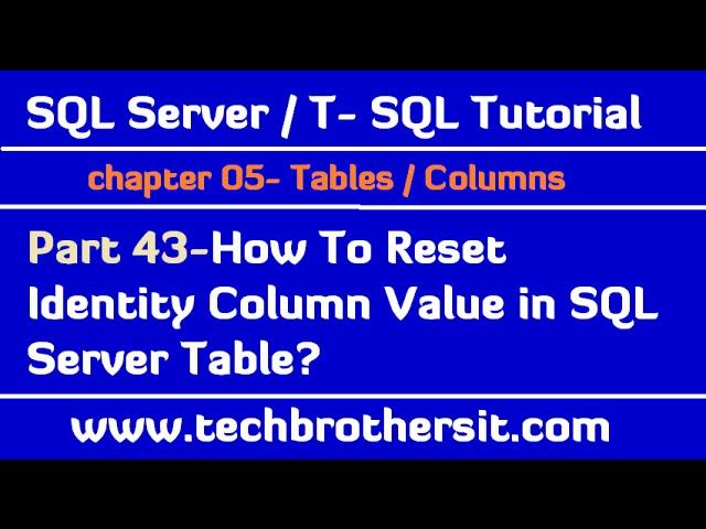 How To Reset Identity Column Value in SQL Server Table - SQL Server / TSQL Part 43