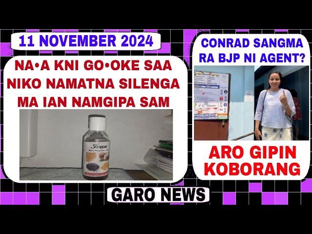 Garo News:11 November 2024/Na•a kni gookenga ma nangna namgipa sam ian aro CM BJP ni agent?