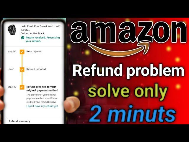 Amazon Return received Processing your refund ? Refund credited to your original payment method