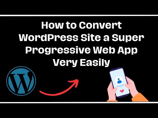 How to Convert WordPress Site a Super Progressive Web App Very Easily