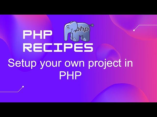 Setup your own project setup in PHP | PHP Tutorial | PHP Recipes