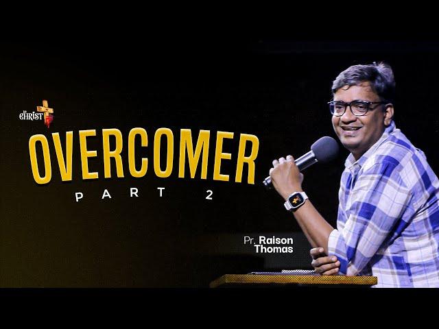 Overcomer 2nd Part | Sunday Service | Pr Raison Thomas | 09 -07 - 2023 | In Christ