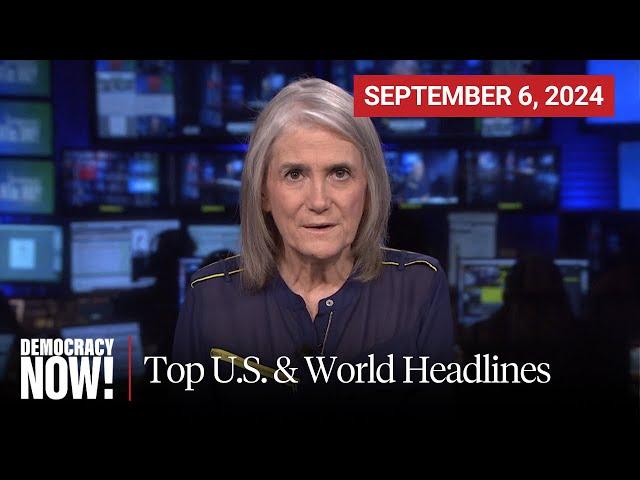 Top U.S. & World Headlines — September 6, 2024