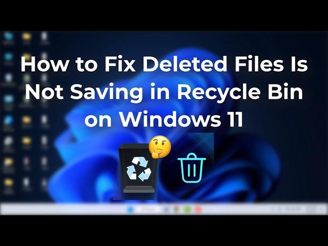 How to Fix Deleted Files Not Showing in Recycle Bin on Windows 11