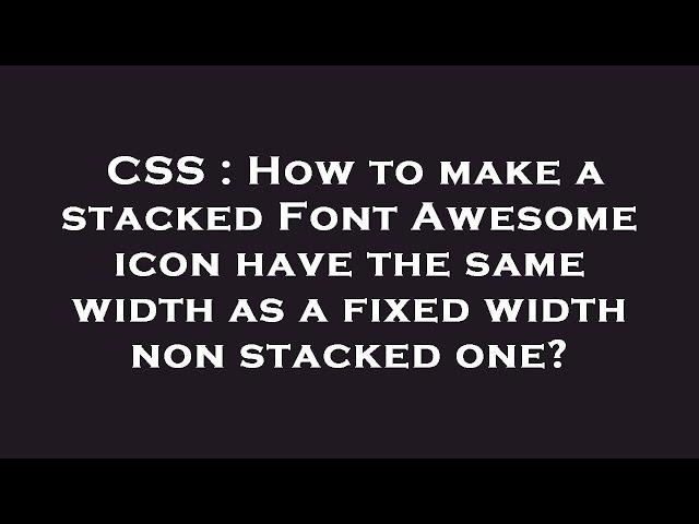 CSS : How to make a stacked Font Awesome icon have the same width as a fixed width non stacked one?