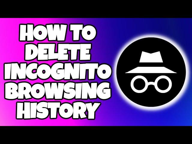 How to Delete Incognito History On Mobile Phone