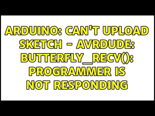 Arduino: Can't upload sketch - avrdude: butterfly_recv(): programmer is not responding