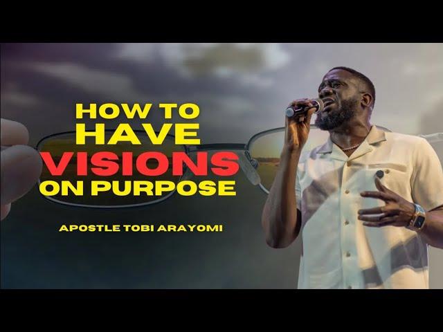 HOW TO HAVE VISIONS ON PURPOSE: TOBI ARAYOMI