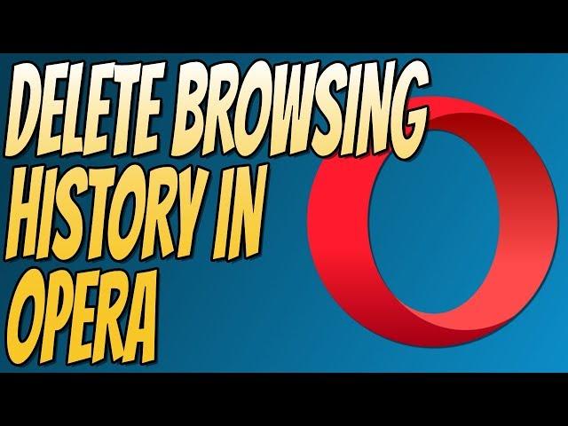 How to Delete Browser History for Opera Web Browser | Clear Browsing History In Opera Tutorial