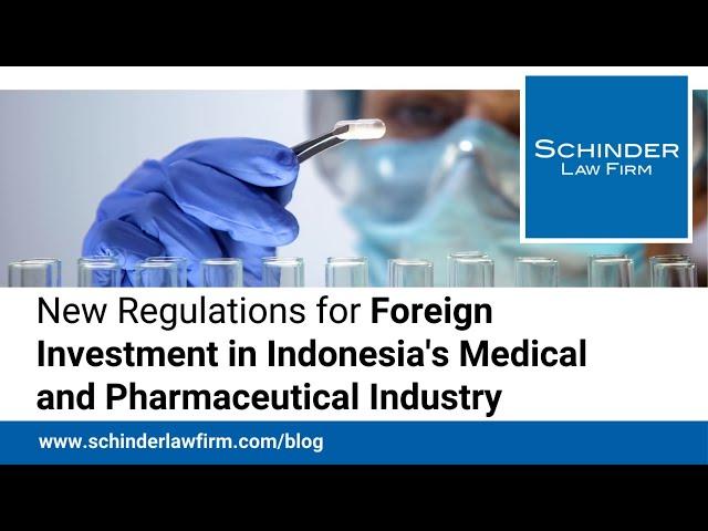 New Regulations for Foreign Investment in Indonesia’s Medical and Pharmaceutical Industry