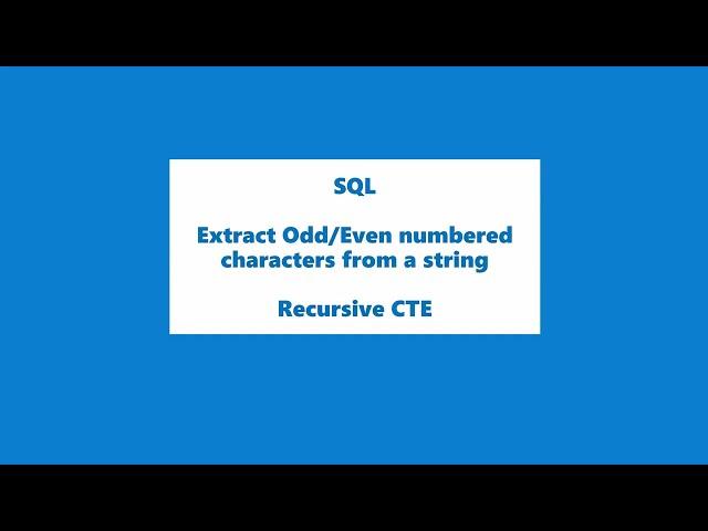SQL Query | How to extract Odd / Even numbered characters from a string | Recursive CTE