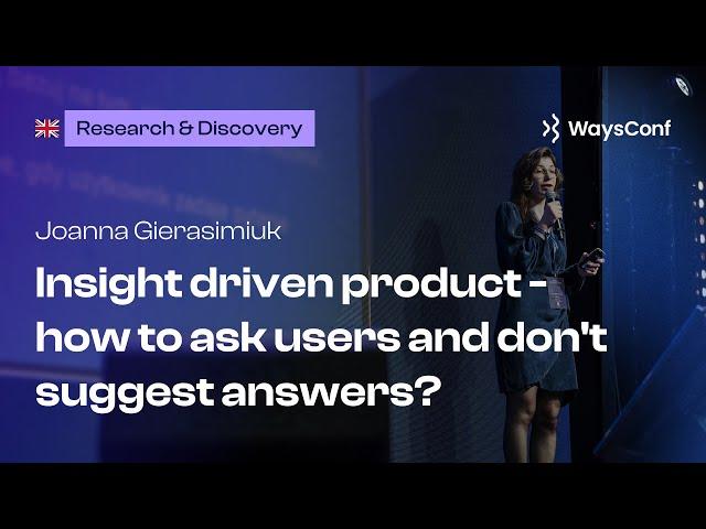 [ENG] Insight driven product - how to ask users and don't suggest answers? | Joanna Gierasimik