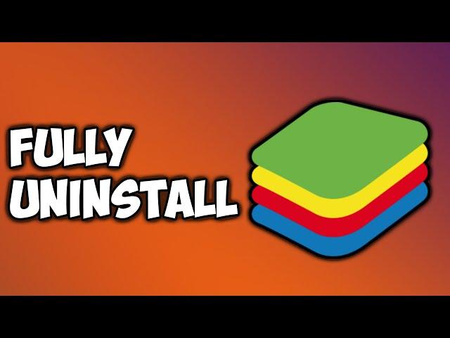 How to Completely Uninstall Bluestacks from your PC