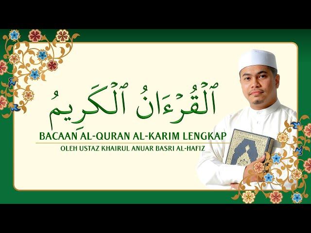 Bacaan Al-Quran Al-Karim Lengkap oleh Ustaz Khairul Anuar Basri Al-Hafiz