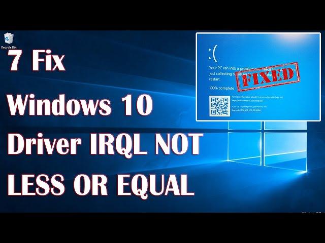 Windows 10 Driver IRQL Not Less Or Equal Windows Error - 7 Fix How To