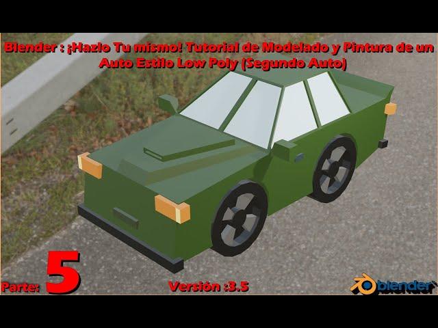 Video 5:  Blender : ¡Hazlo Tú Mismo! Tutorial de Modelado y Pintura de  segundo Auto Estilo Low Poly