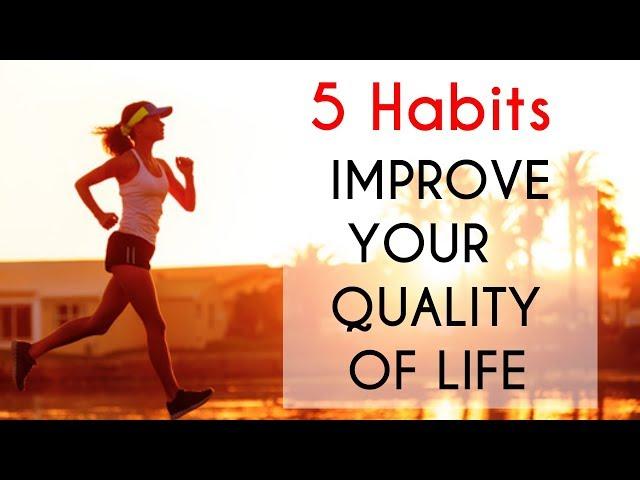 5 HABITS THAT IMPROVE YOUR QUALITY OF LIFE
