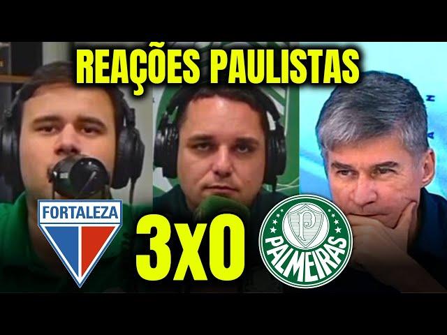 REAÇÕES DOS PAULISTAS na DERROTA DO PALMEIRAS PARA O FORTALEZA FORTALEZA 3X0 PALMEIRAS