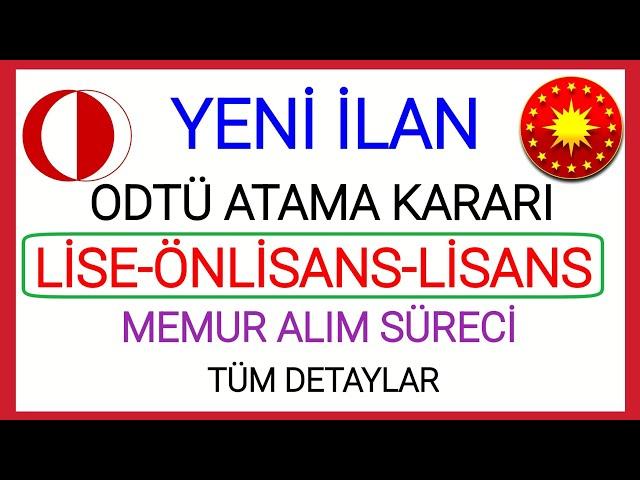 ODTÜ YENİ ATAMA KARARI TÜM LİSE-ÖNLİSANS-LİSANS MEZUNU 55-60-70 PUAN ŞARTI İLE ATANMA DURUMU DETAYI