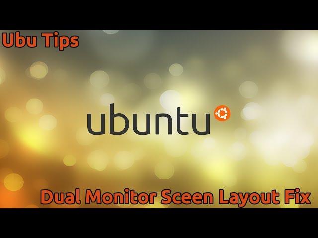 Ubu's Ubuntu Tips - Dual Monitor Screen Layout Fix