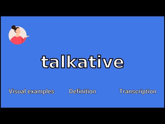 TALKATIVE - Meaning and Pronunciation