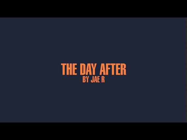 Jae R - The Day After (UNOFFICIAL VIDEO)