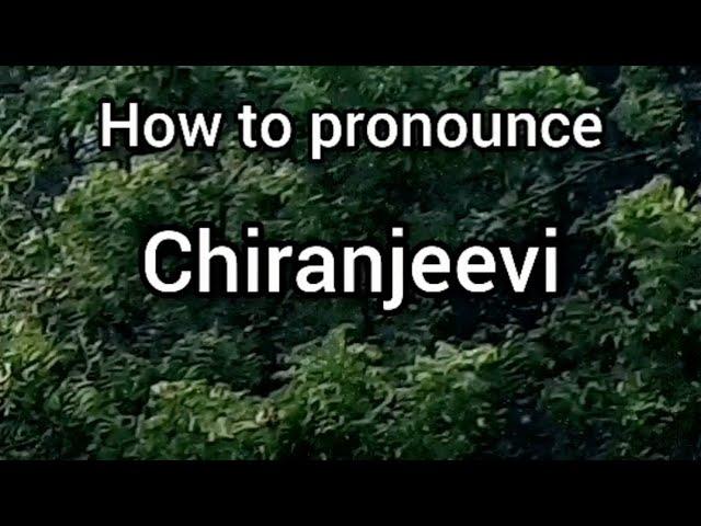 How to Pronounce Chiranjeevi