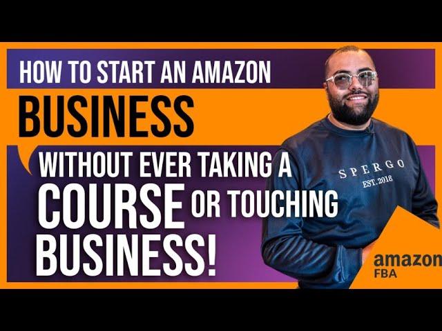 How To Start An Amazon Business Without Ever Taking A Course Or Touching The Business