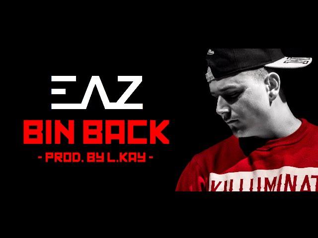 EAZ - BIN BACK [PROD. BY L.KAY]