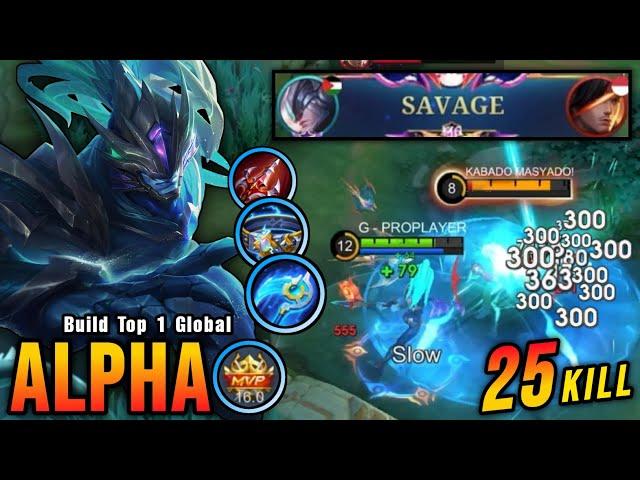 25 Kills + SAVAGE!! New Build Alpha 100% Unstoppable!! - Build Top 1 Global Alpha ~ MLBB